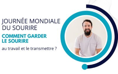 Journée mondiale du sourire : Comment garder le sourire au travail et le transmettre ?