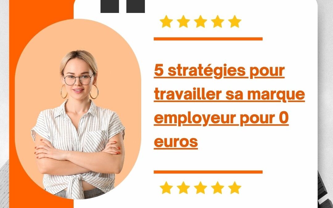 5 stratégies pour travailler sa marque employeur pour 0 euros