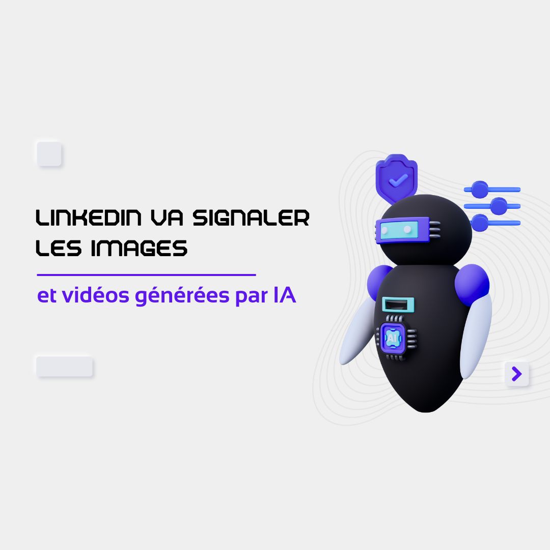 LinkedIn va signaler les images et vidéos générées par IA - intelligence artificielle