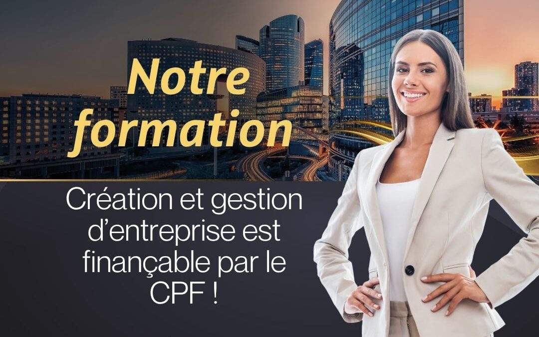 Notre formation Création et gestion d&rsquo;entreprise est finançable par le CPF !