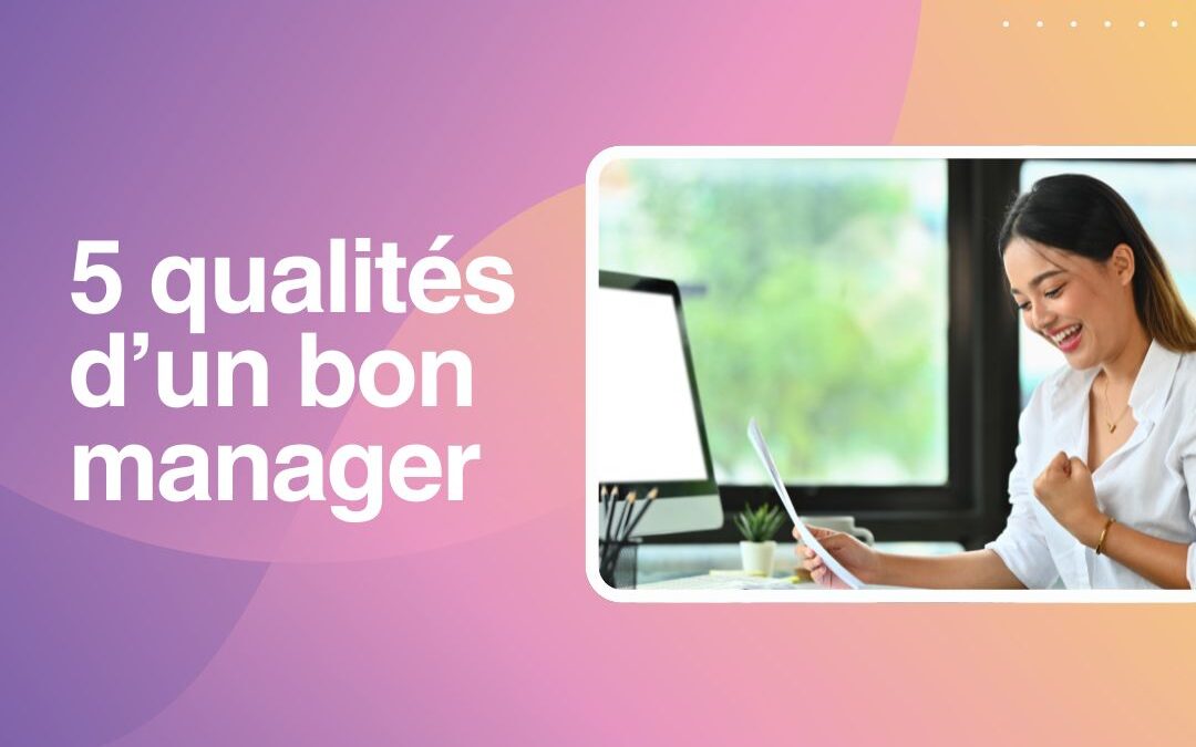 5 qualités d&rsquo;un bon manager