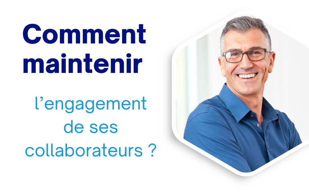 Comment maintenir l&rsquo;engagement de ses collaborateurs ?