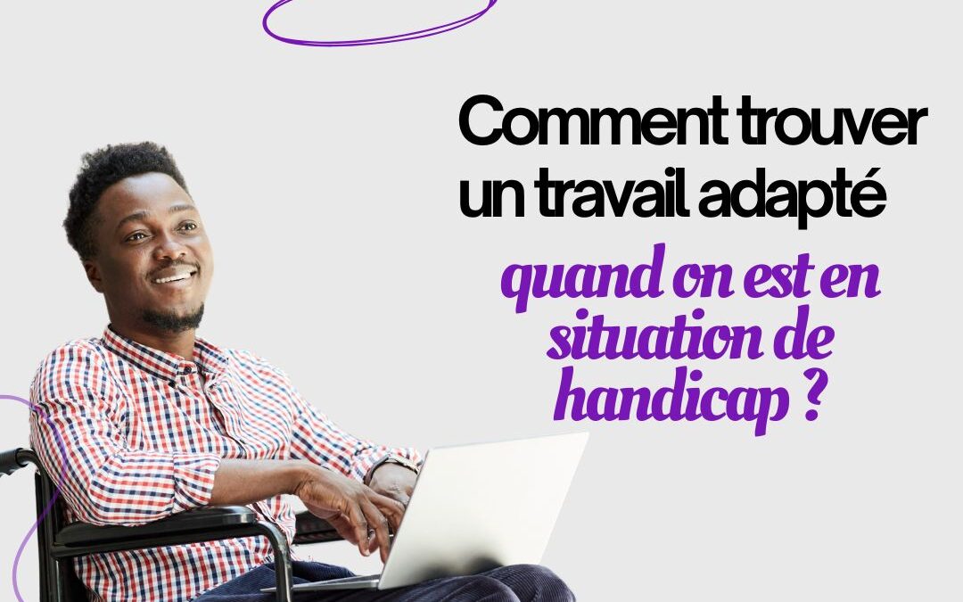 Comment trouver un travail adapté quand on est en situation de handicap ?