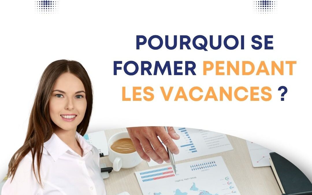 Pourquoi se former pendant les vacances ?