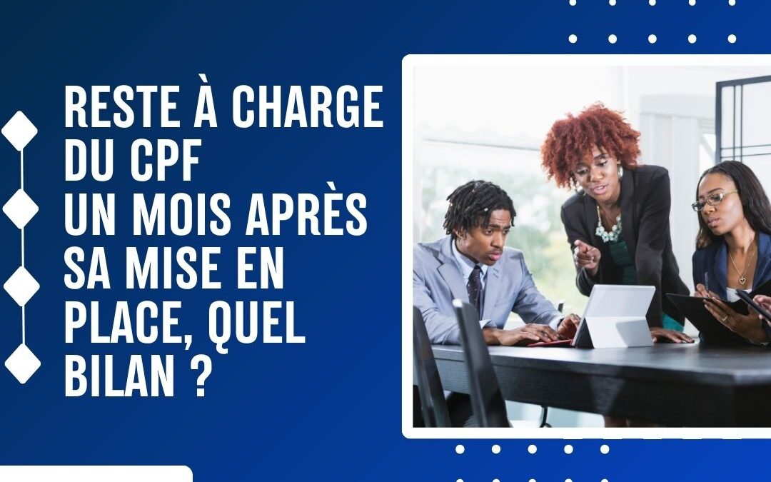 Reste à charge du CPF : Un mois après sa mise en place, quel bilan ?