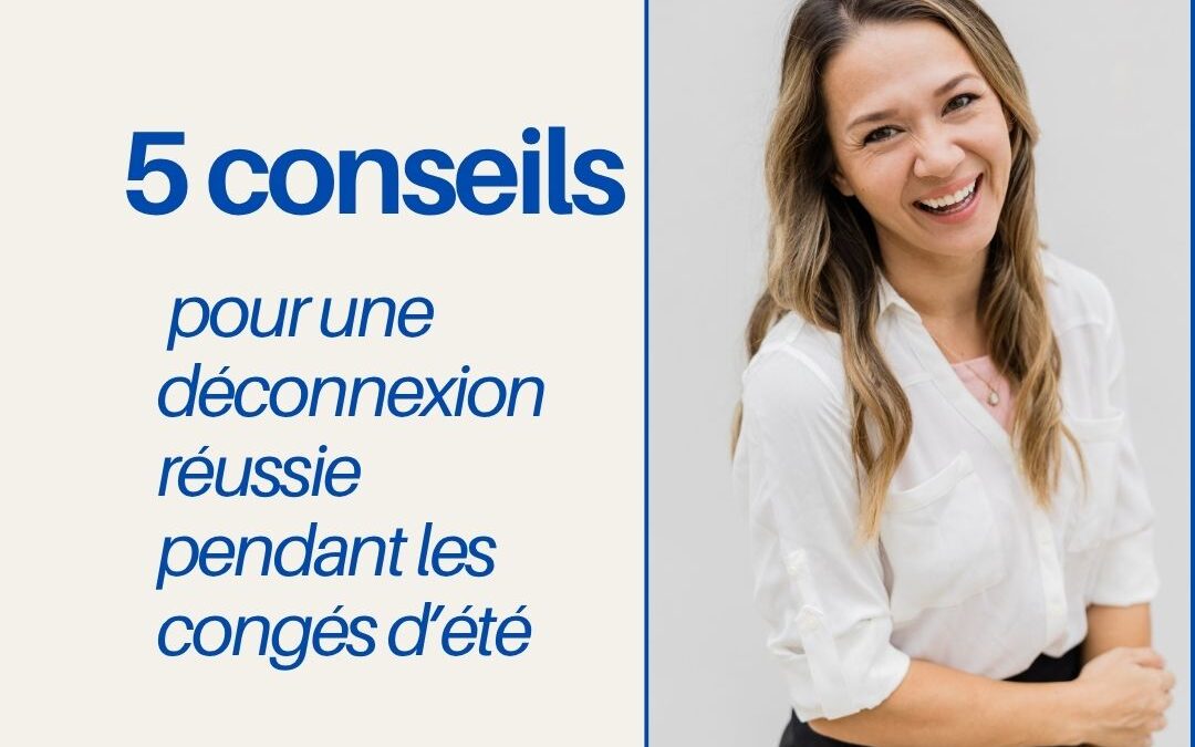 5 conseils pour une déconnexion réussie pendant les congés d&rsquo;été