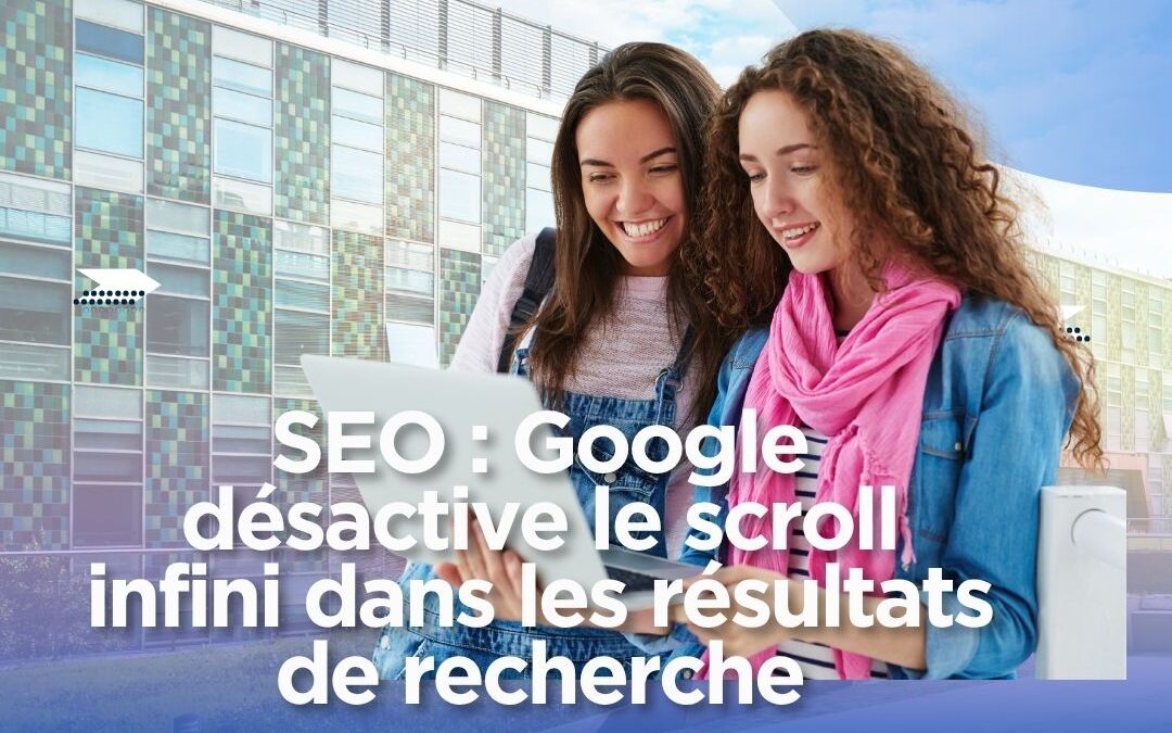 SEO : Google désactive le scroll infini dans les résultats de recherche