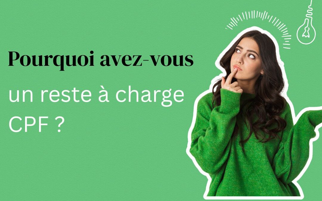 Pourquoi avez vous un reste à charge CPF ?