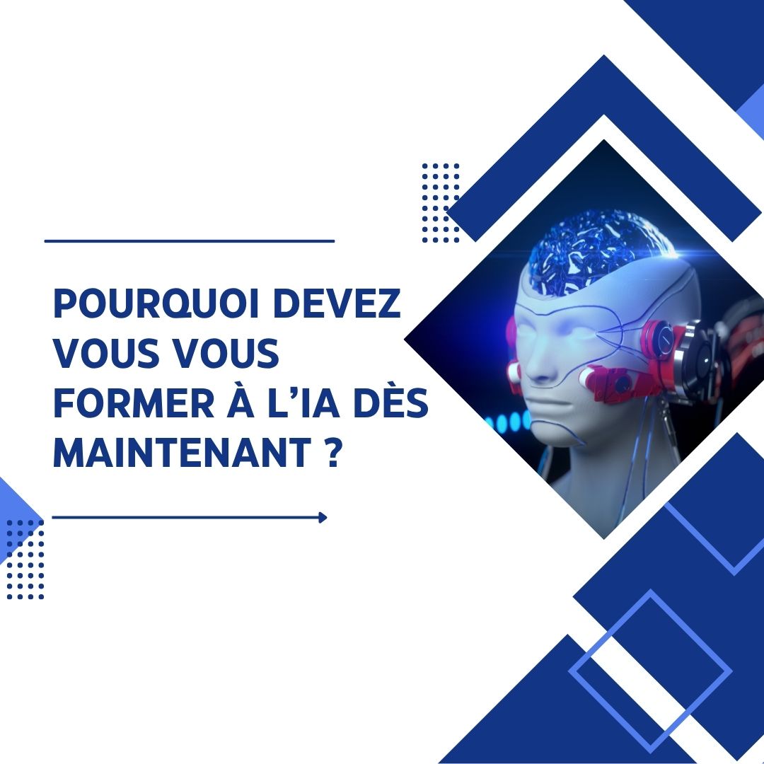 Pourquoi devez vous vous former à l’IA dès maintenant - formation intelligence artificielle