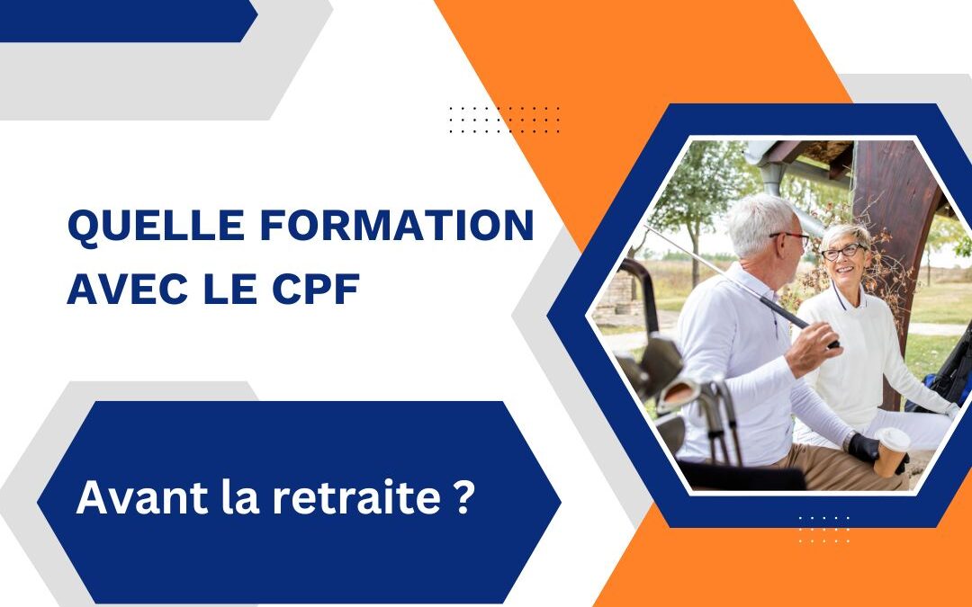 Quelle formation avec le cpf avant la retraite ?