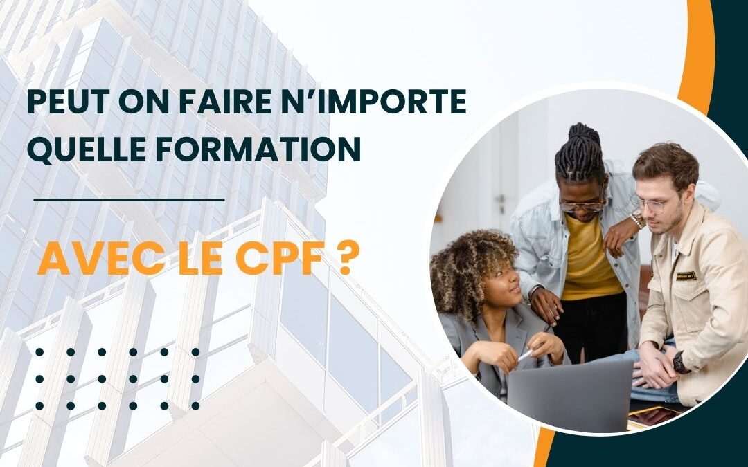 Peut on faire n&rsquo;importe quelle formation avec le cpf ?