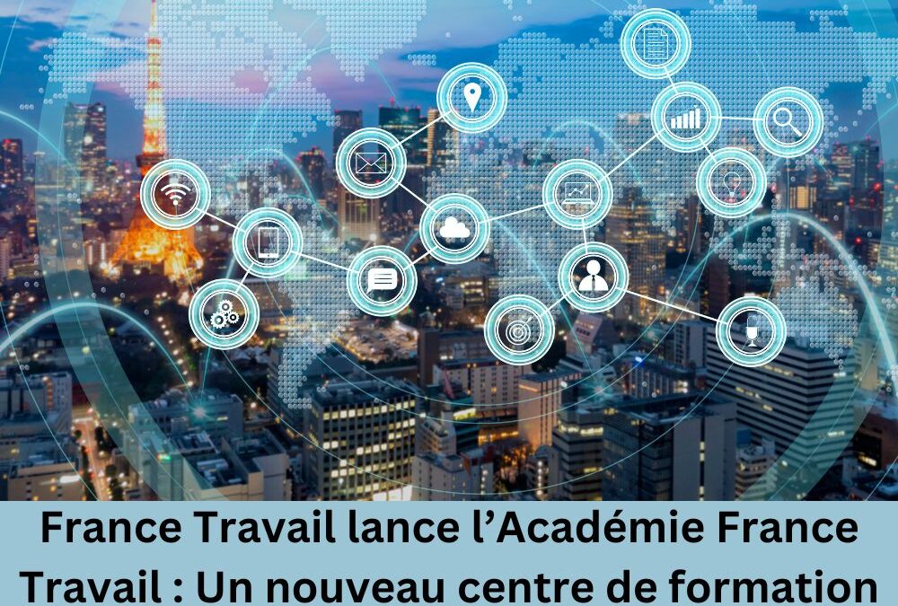 France Travail lance l’Académie France Travail : Un nouveau centre de formation pour les professionnels du Réseau pour l’emploi