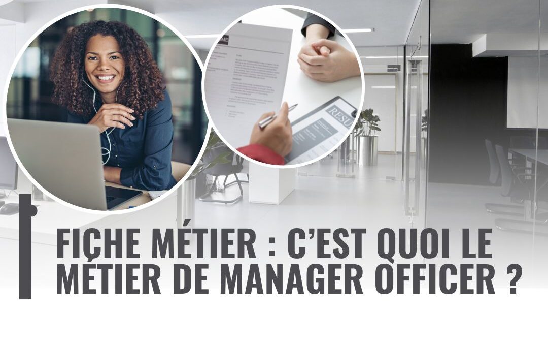 Fiche métier : C&rsquo;est quoi le métier de Manager Officer ?