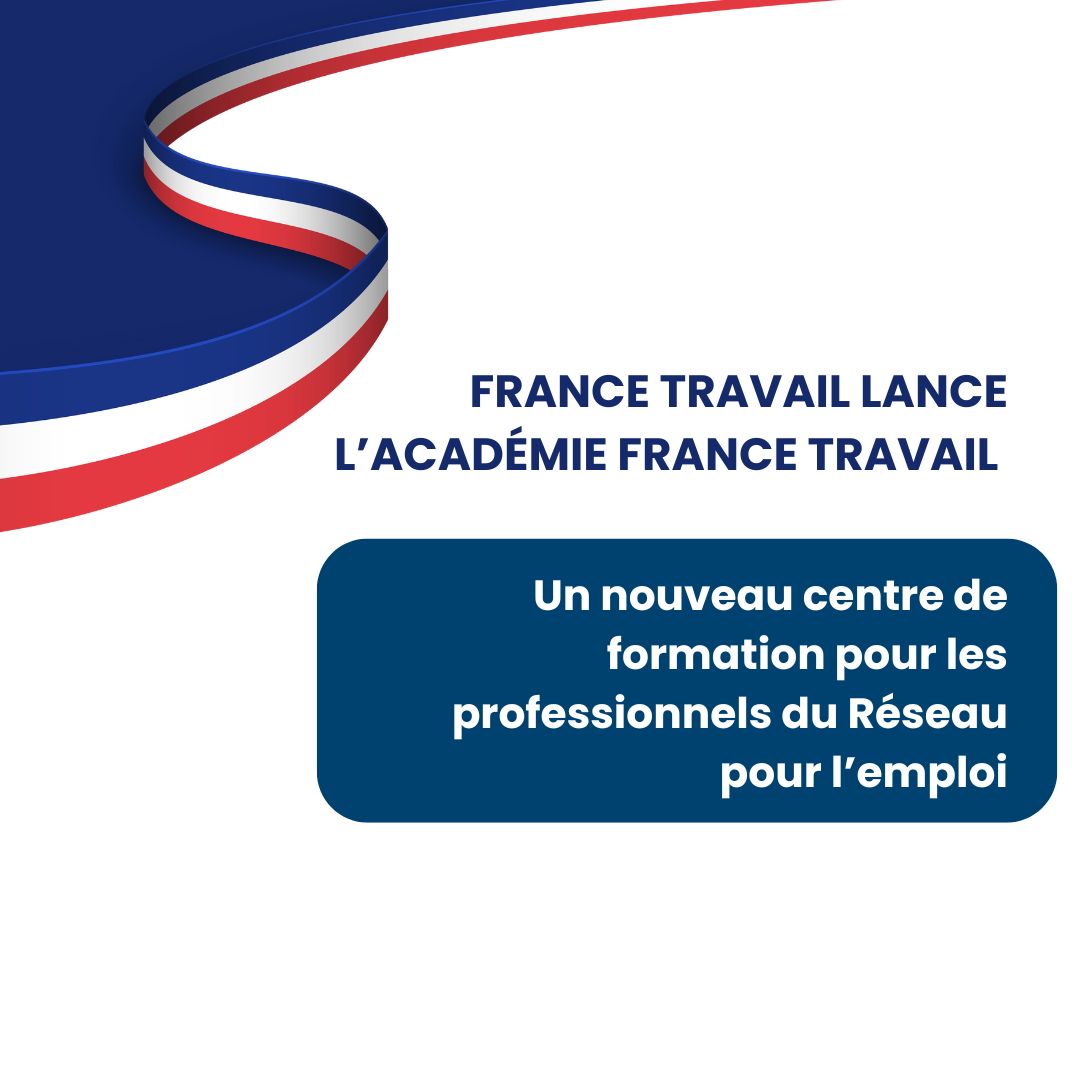France Travail lance l’Académie France Travail : Un nouveau centre de formation pour les professionnels du Réseau pour l’e...
