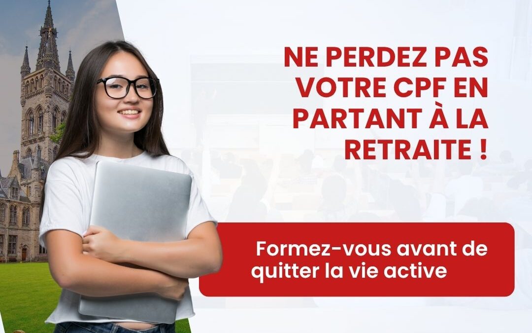 Ne perdez pas votre CPF en partant à la retraite ! Formez-vous avant de quitter la vie active