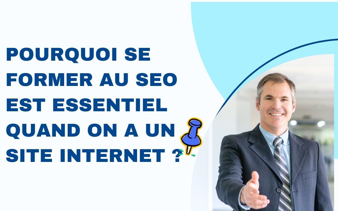 Pourquoi se former au SEO est essentielle quand on a un site internet ?