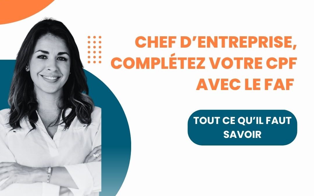 Chef d’entreprise, complétez votre CPF avec le FAF : tout ce qu’il faut savoir