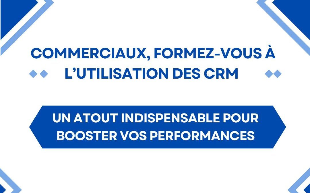 Commerciaux, formez-vous à l&rsquo;utilisation des CRM : un atout indispensable pour booster vos performances