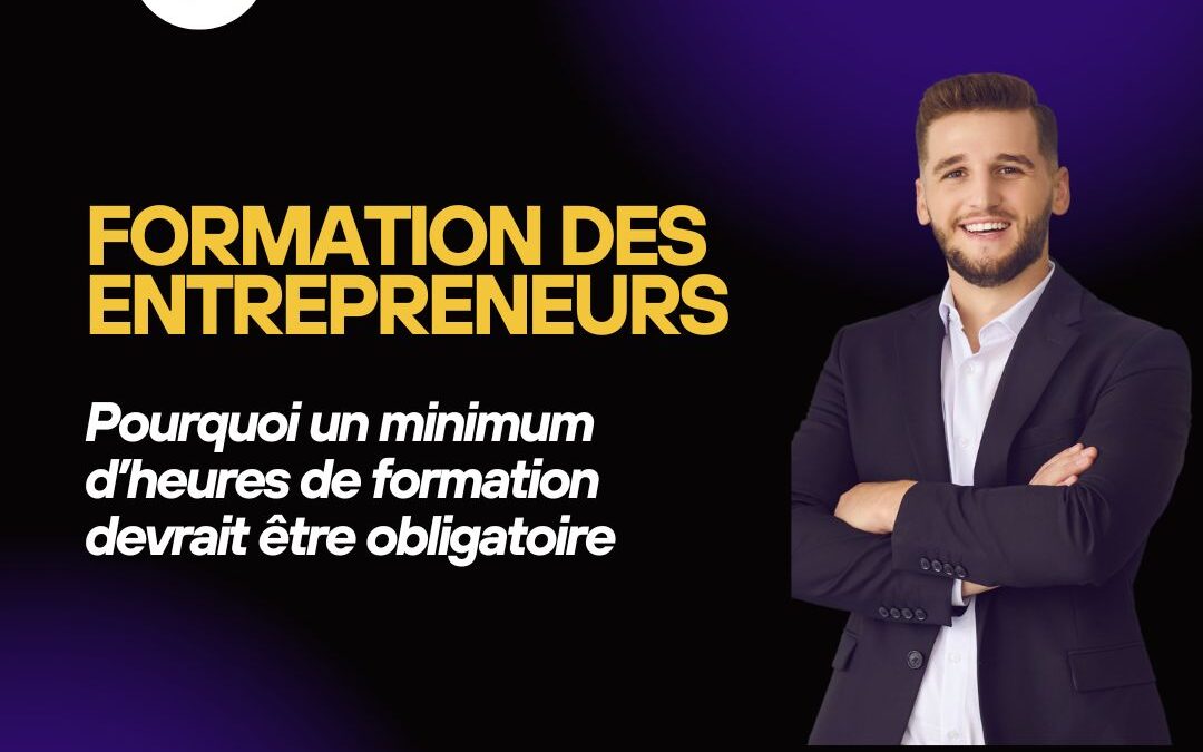 Formation des entrepreneurs : Pourquoi un minimum d’heures de formation devrait être obligatoire