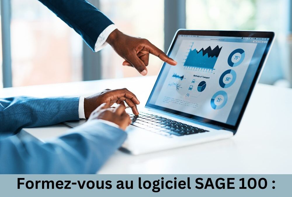 Formez-vous au logiciel SAGE 100 : Une compétence clé pour optimiser la gestion d’entreprise.