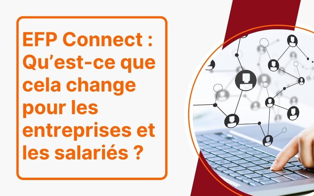 EFP Connect : Qu’est-ce que cela change pour les entreprises et les salariés ?
