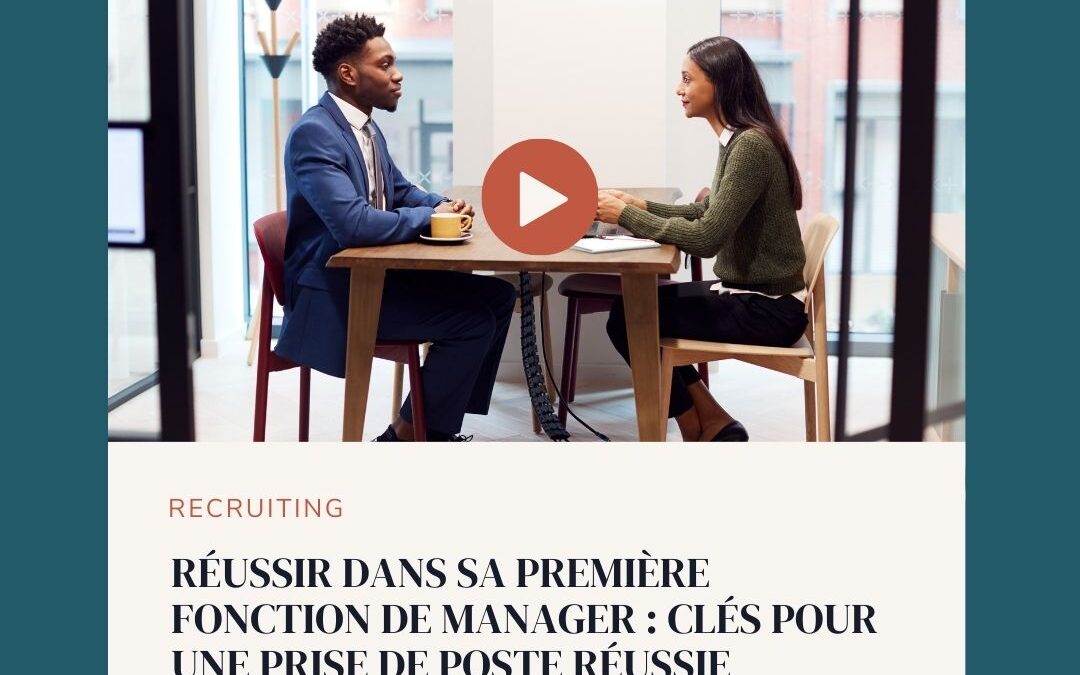 Réussir dans sa première fonction de manager : clés pour une prise de poste réussie