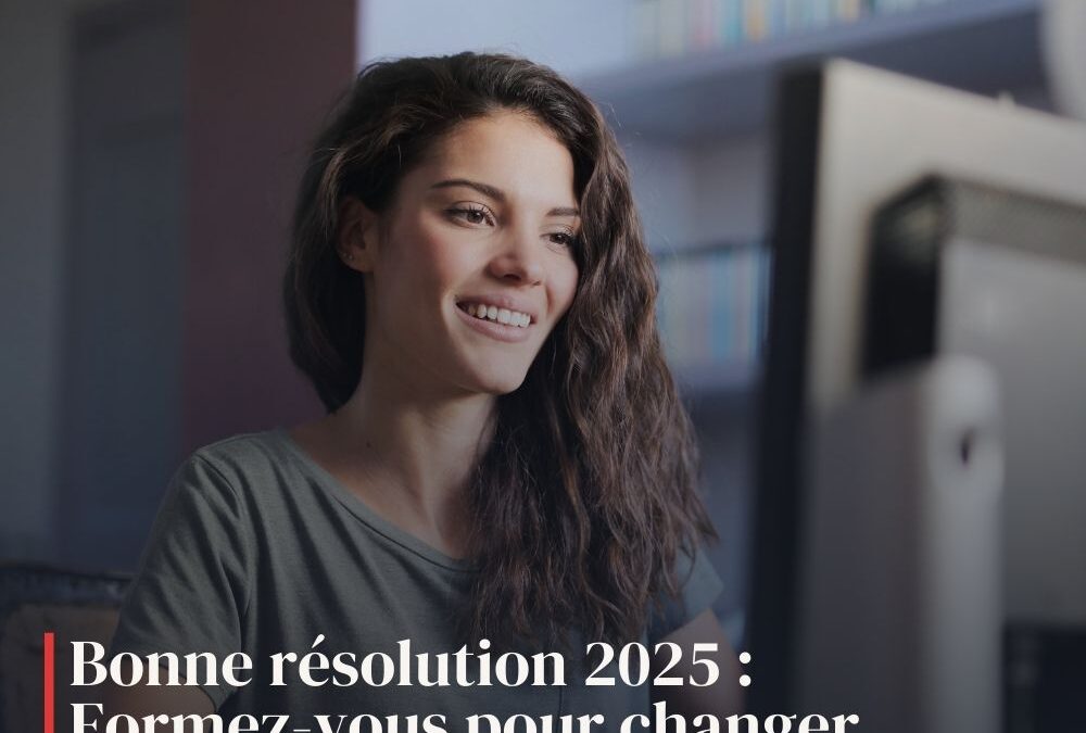 Bonne résolution 2025 : Formez-vous pour changer de vie