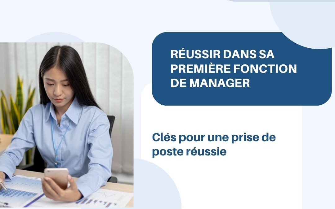 Réussir dans sa première fonction de manager : clés pour une prise de poste réussie