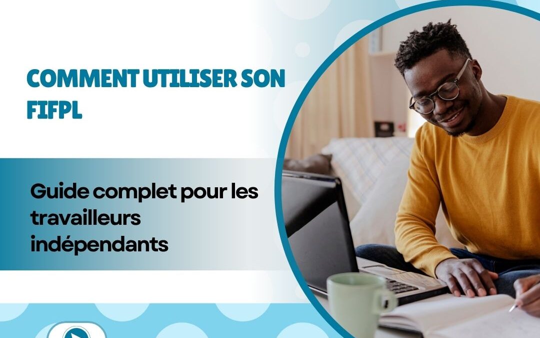 Comment utiliser son FIFPL : Guide complet pour les travailleurs indépendants