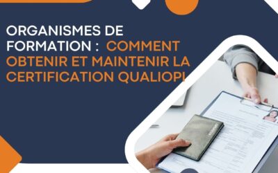 Organismes de formation : comment obtenir et maintenir la certification Qualiopi