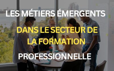 Les métiers émergents dans le secteur de la formation professionnelle