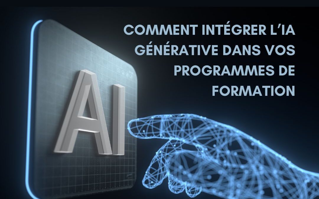 Comment intégrer l&rsquo;IA générative dans vos programmes de formation
