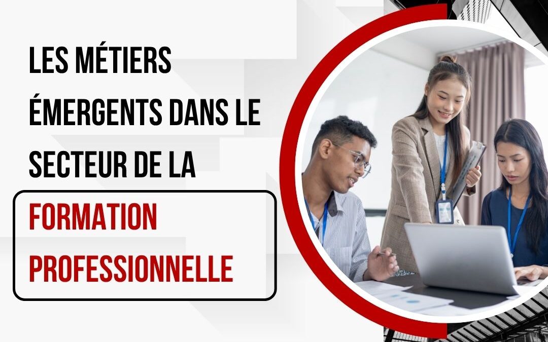 Les métiers émergents dans le secteur de la formation professionnelle