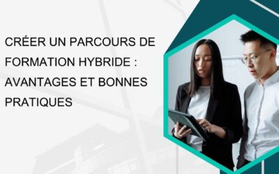 Créer un parcours de formation hybride : avantages et bonnes pratiques