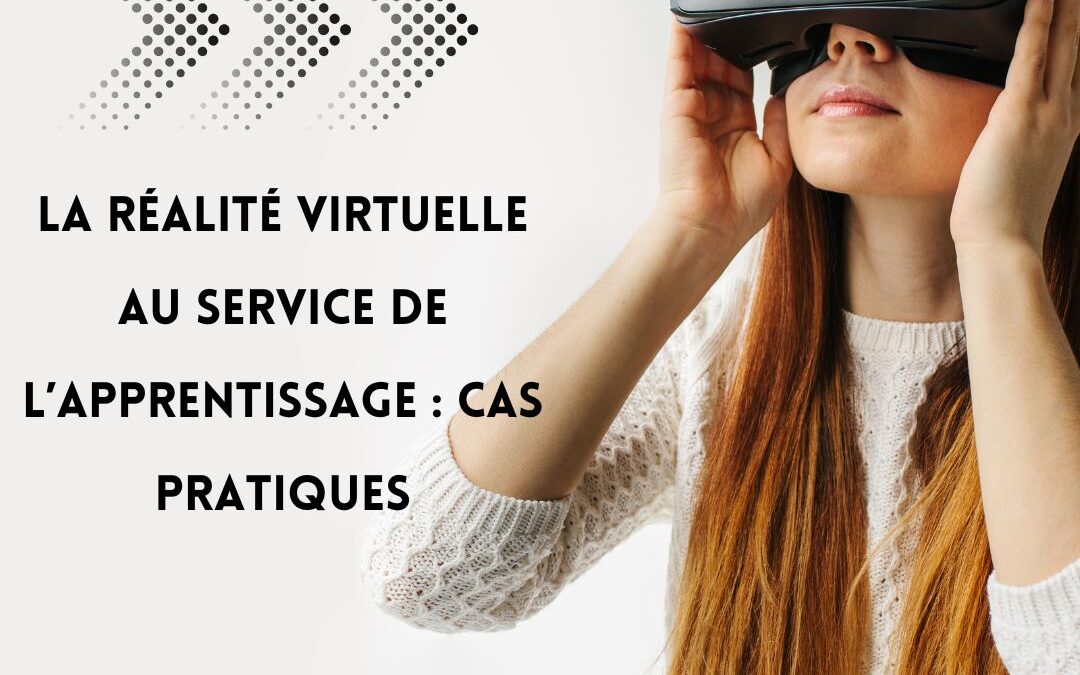 La réalité virtuelle au service de l’apprentissage : cas pratiques