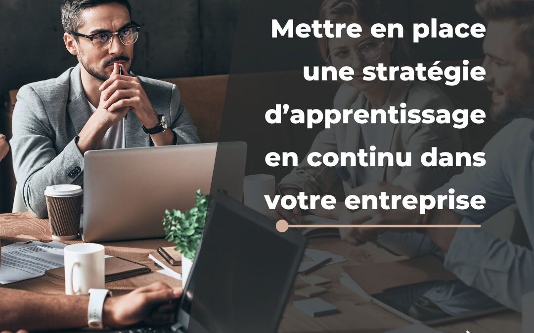 Le mag de la formation Mettre en place une stratégie d’apprentissage en continu dans votre entreprise
