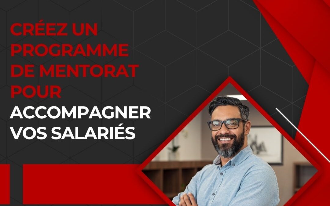 Créez un programme de mentorat pour accompagner vos salariés