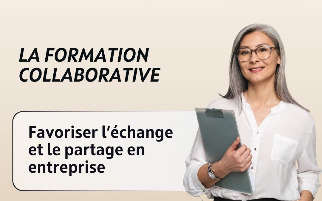 La formation collaborative : favoriser l’échange et le partage en entreprise