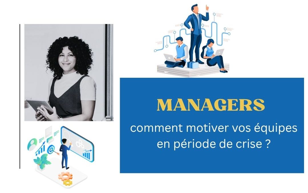 Managers : comment motiver vos équipes en période de crise ?
