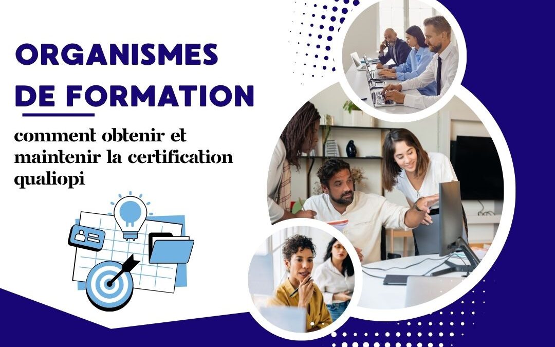 Organismes de formation : comment obtenir et maintenir la certification Qualiopi