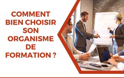 Comment bien choisir son organisme de formation ?