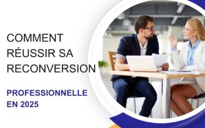 Comment réussir sa reconversion professionnelle en 2025