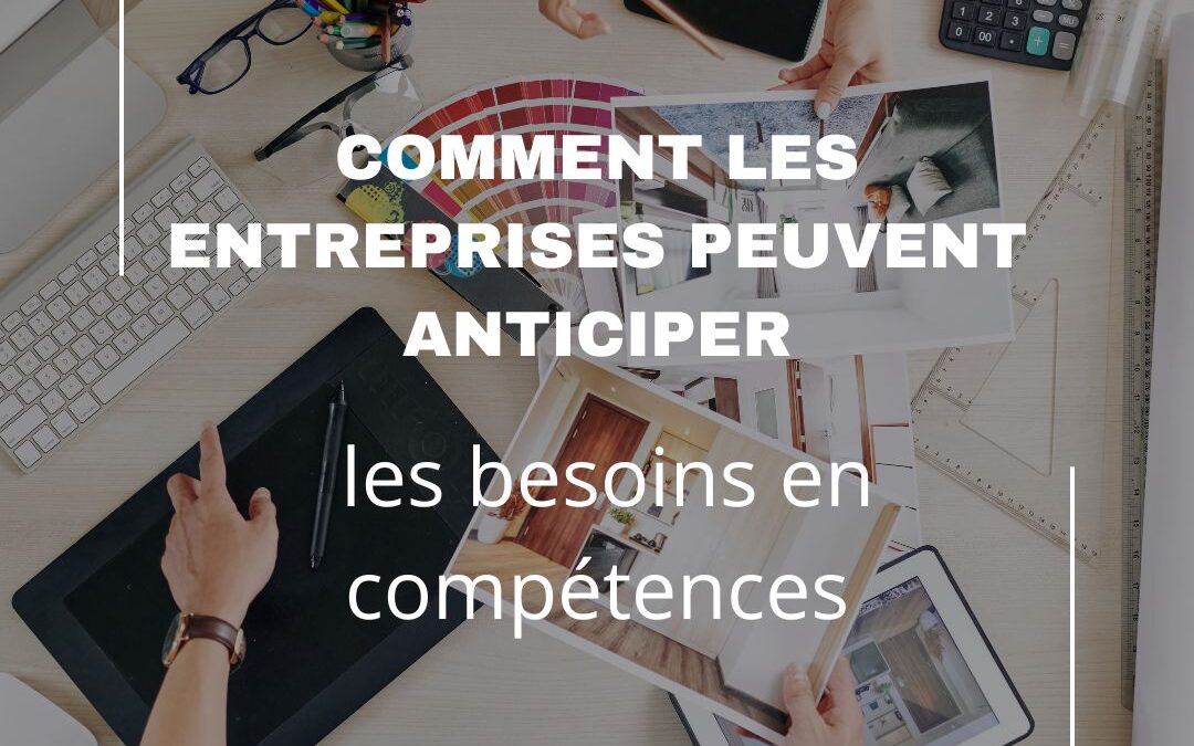 Comment les entreprises peuvent anticiper les besoins en compétences