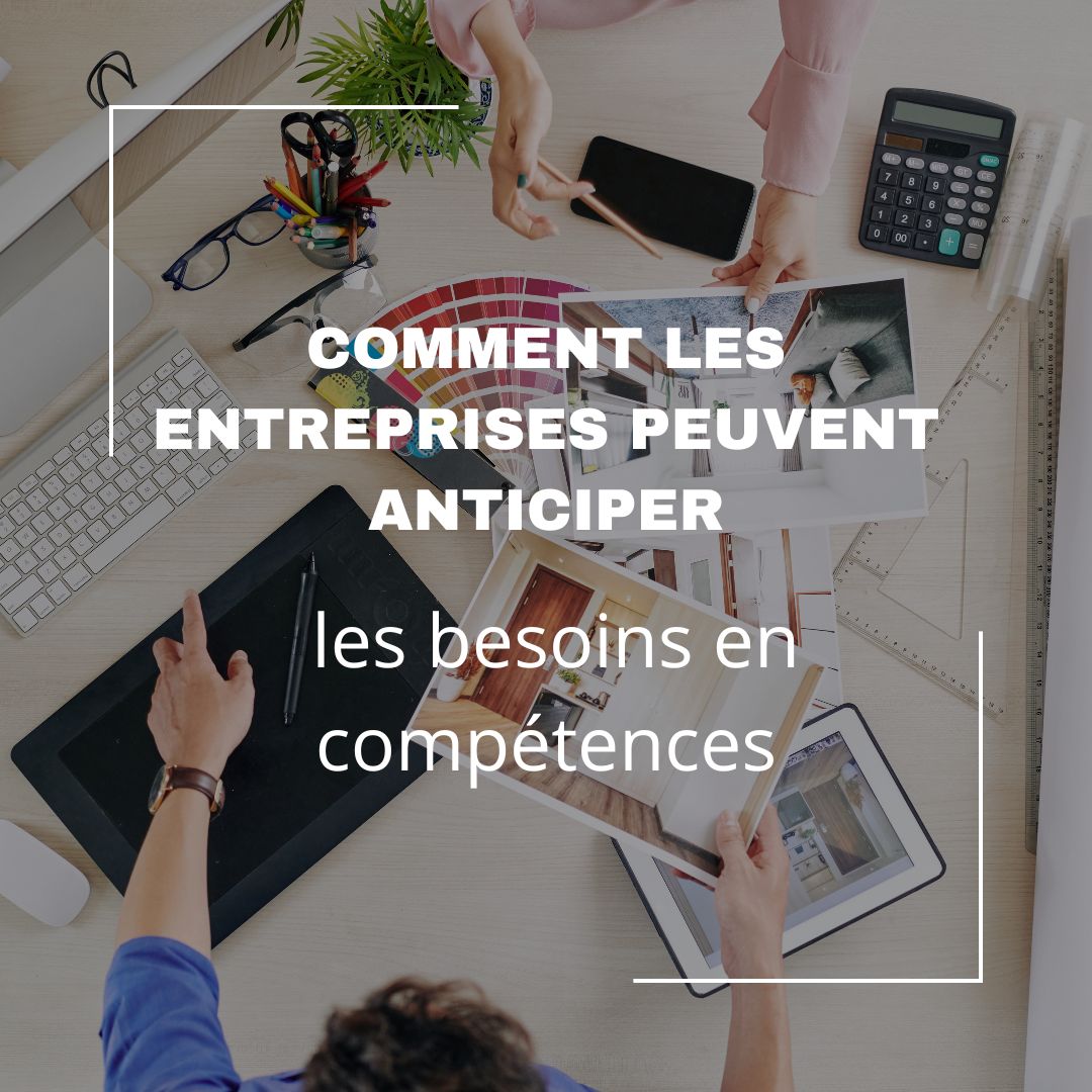 Comment les entreprises peuvent anticiper les besoins en compétences - gestion compétences