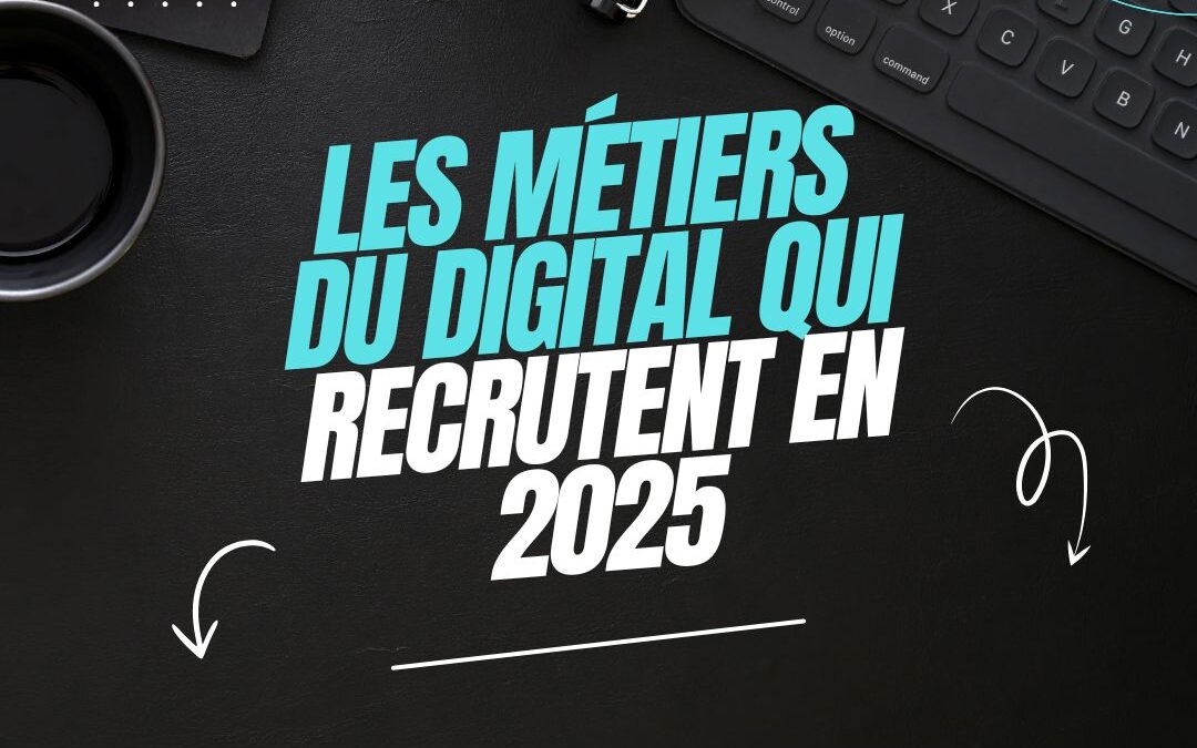 Les métiers du digital qui recrutent en 2025