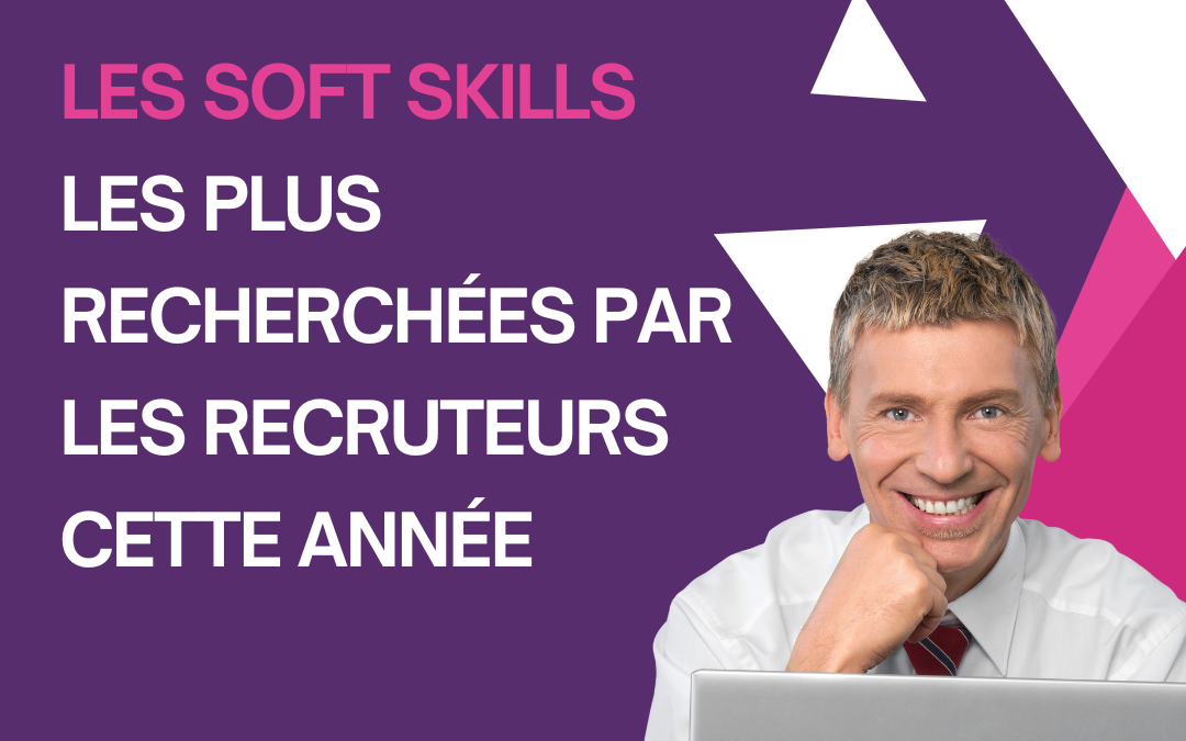 Les soft skills les plus recherchées par les recruteurs cette année