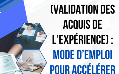 La VAE (Validation des Acquis de l’Expérience) : mode d’emploi pour accélérer sa carrière