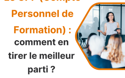 Le CPF (Compte Personnel de Formation) : comment en tirer le meilleur parti ?