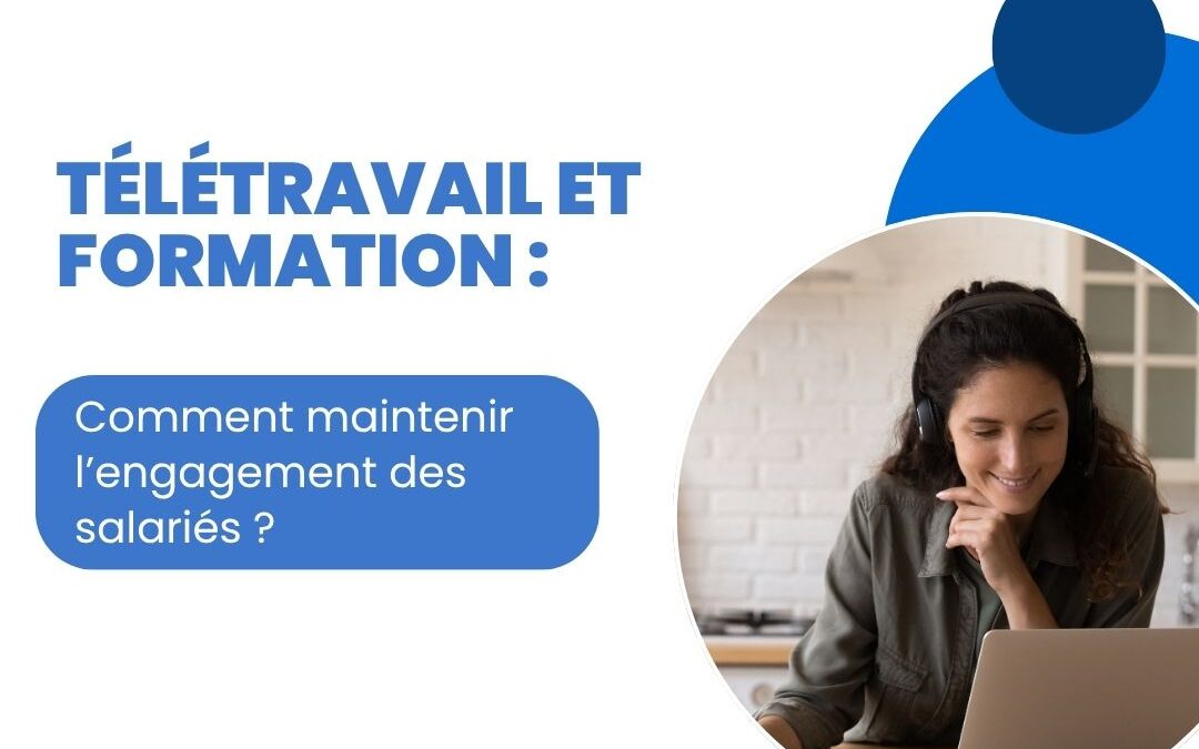 Télétravail et formation : comment maintenir l’engagement des salariés ?