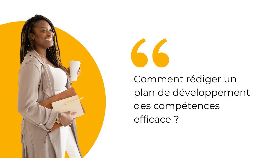 Comment rédiger un plan de développement des compétences efficace ?